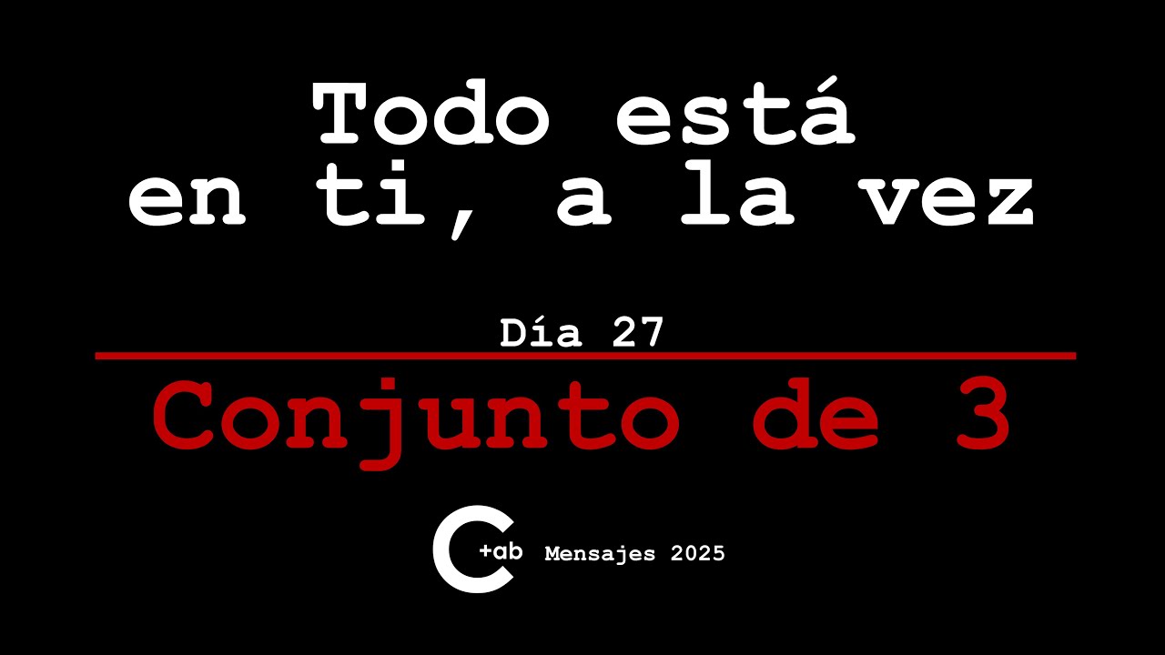 TODO ESTÁ EN TI, A LA VEZ - Día 27  - Mensajes desde mi Ser - Conjunto de 3 - C+ab