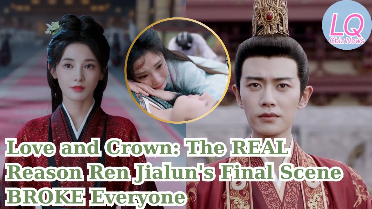 Love and Crown: The REAL Reason Ren Jialun&rsquo;s Final Scene BROKE Everyone
