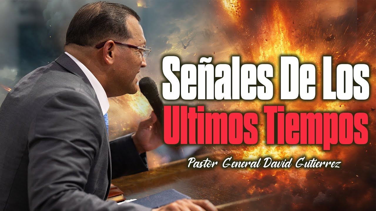 Señales De Los Ultimos Tiempos || Pastor General David Gutierrez