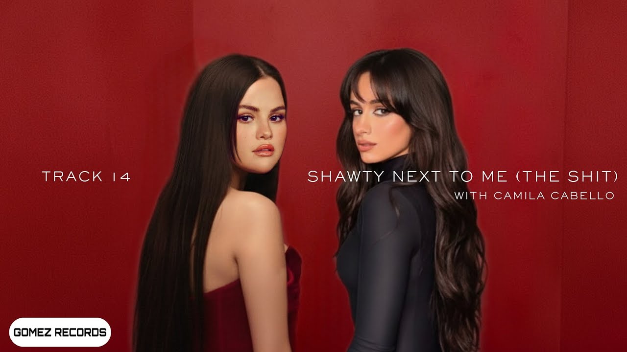 Selena Gomez & Camila Cabello - Shawty Next To Me (The Shit) [Audio - GR Edit]