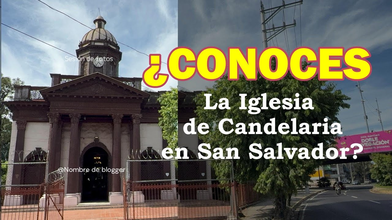 ¿CONOCES LA HISTORIA DE LA IGLESIA DE NUESTRA SEÑORA DE CANDELARIA EN SAN SALVADOR?
