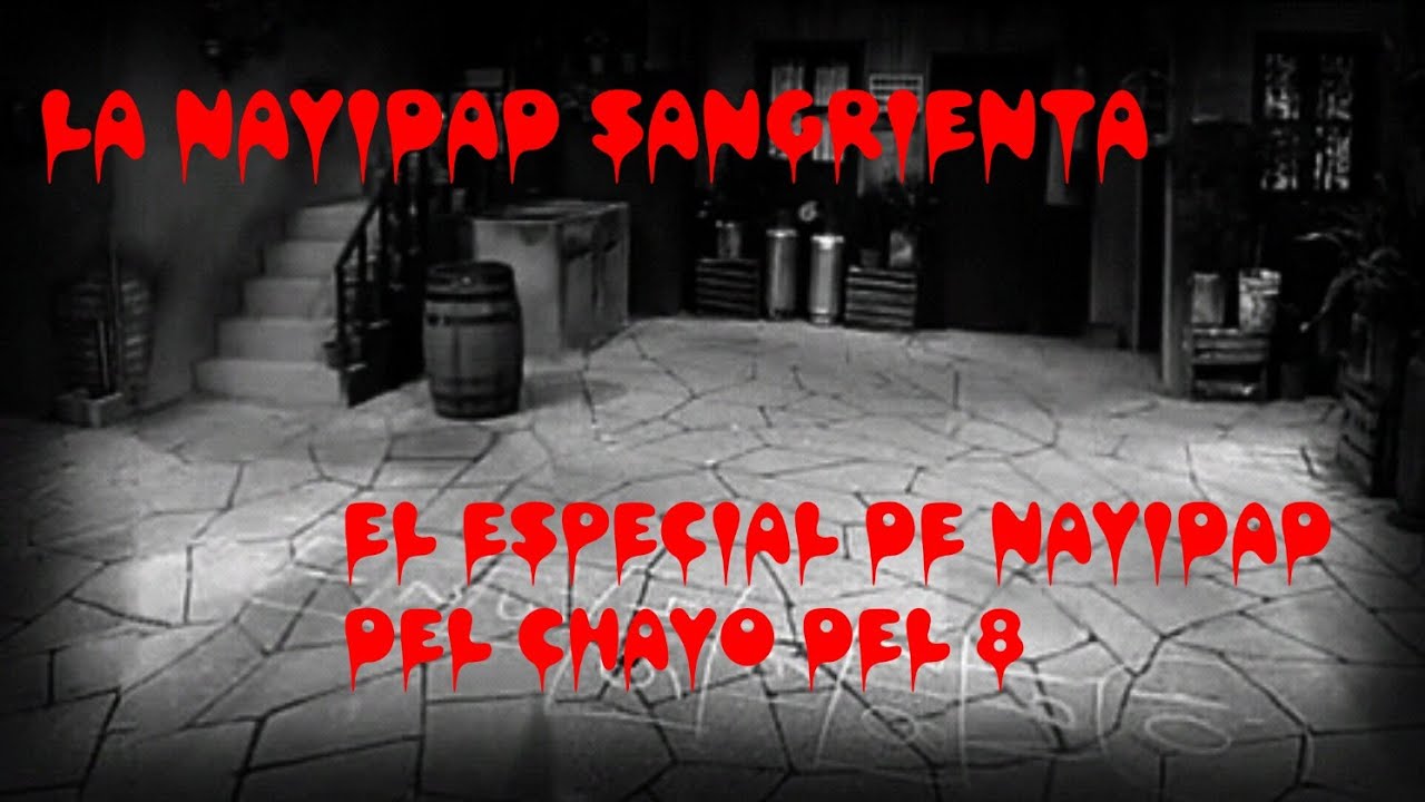 LA NAVIDAD SANGRIENTA | CREEPYPASTA EL CHAVO DEL 8.
