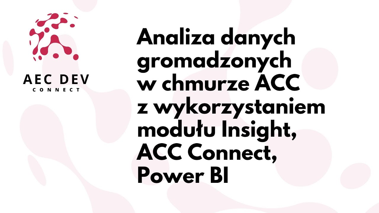 Analiza danych gromadzonych w chmurze ACC z wykorzystaniem modułu Insight, ACC Connect, Power BI
