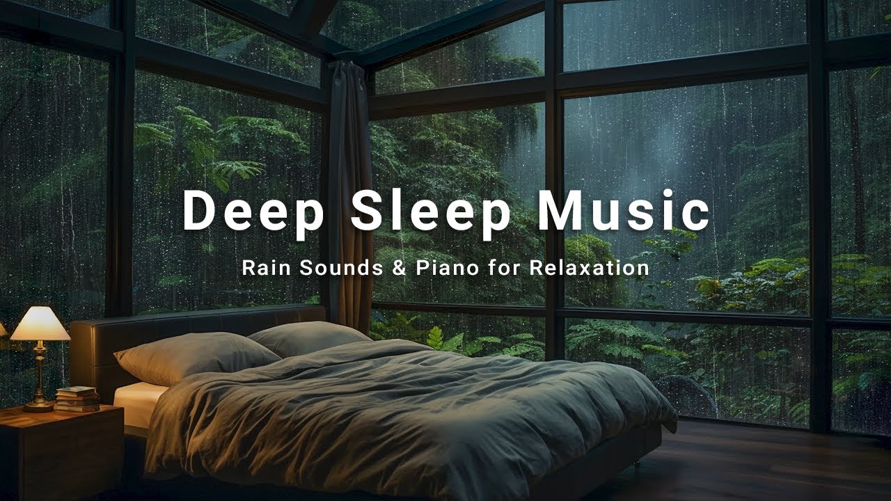 Peaceful Rain and Soft Piano for Deep Sleep – Meditation Music for Calm, Restful Nights