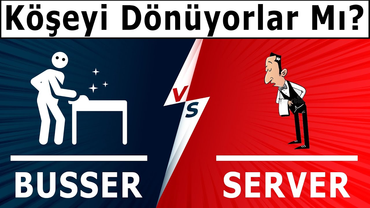 Bahşiş Kazandıran Restaurant İşleri: Busser VS Server (Komilik VS Garsonluk)