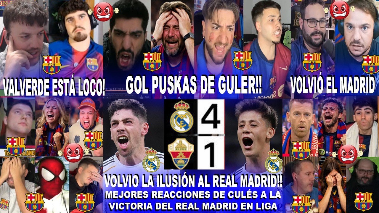 MEJORES REACCIONES DE CULÉS AL REAL MADRID 4-1 ELCHE CON SHOW Y GOLAZOS DE ARDA GULER Y VALVERDE
