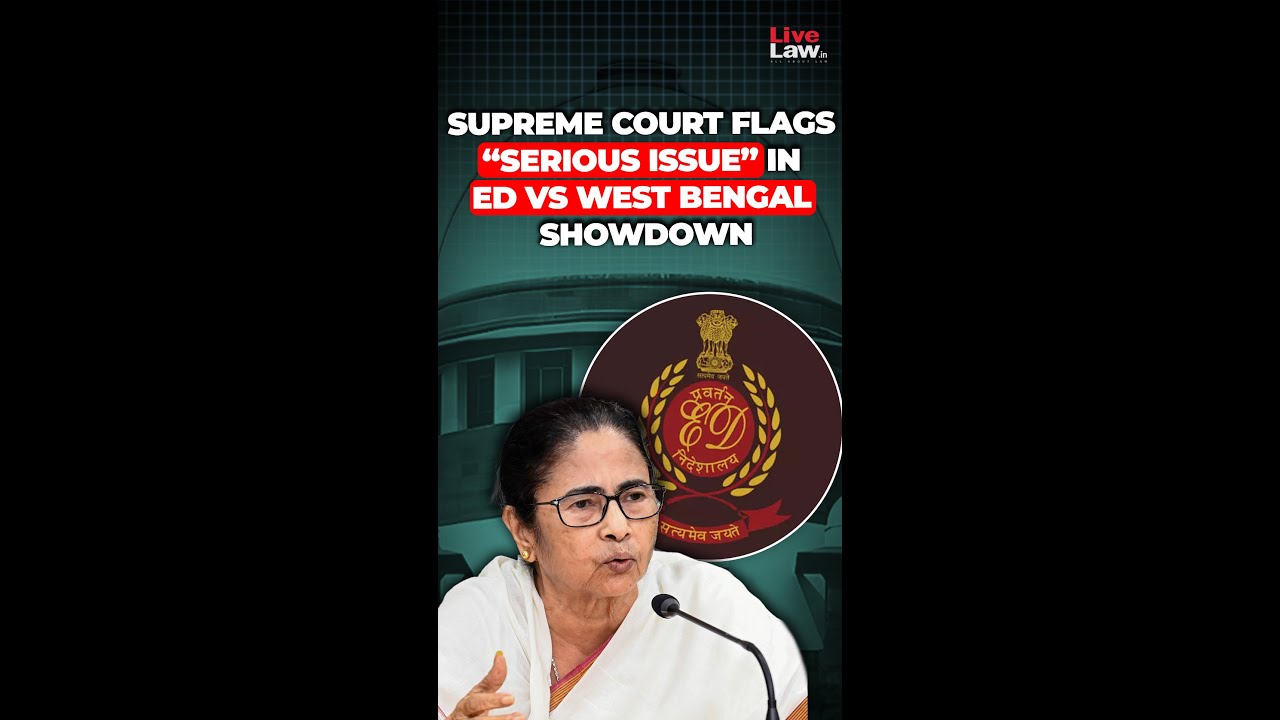 Supreme Court Flags &ldquo;Serious Issue&rdquo; in ED vs West Bengal Showdown