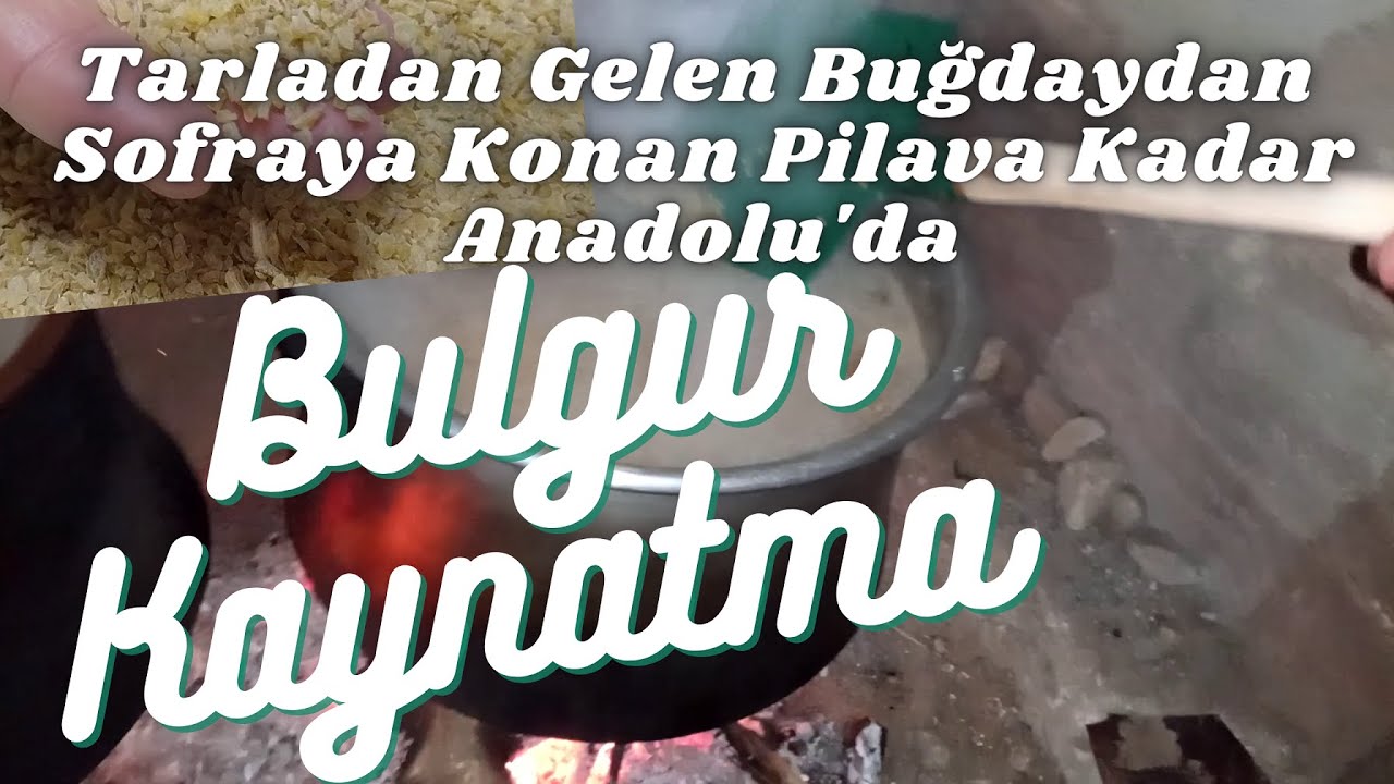 Tarladan Gelen Buğdaydan Sofraya Konan Pilava Kadar Anadolu'da Bulgur Kaynatma Ortak Payda