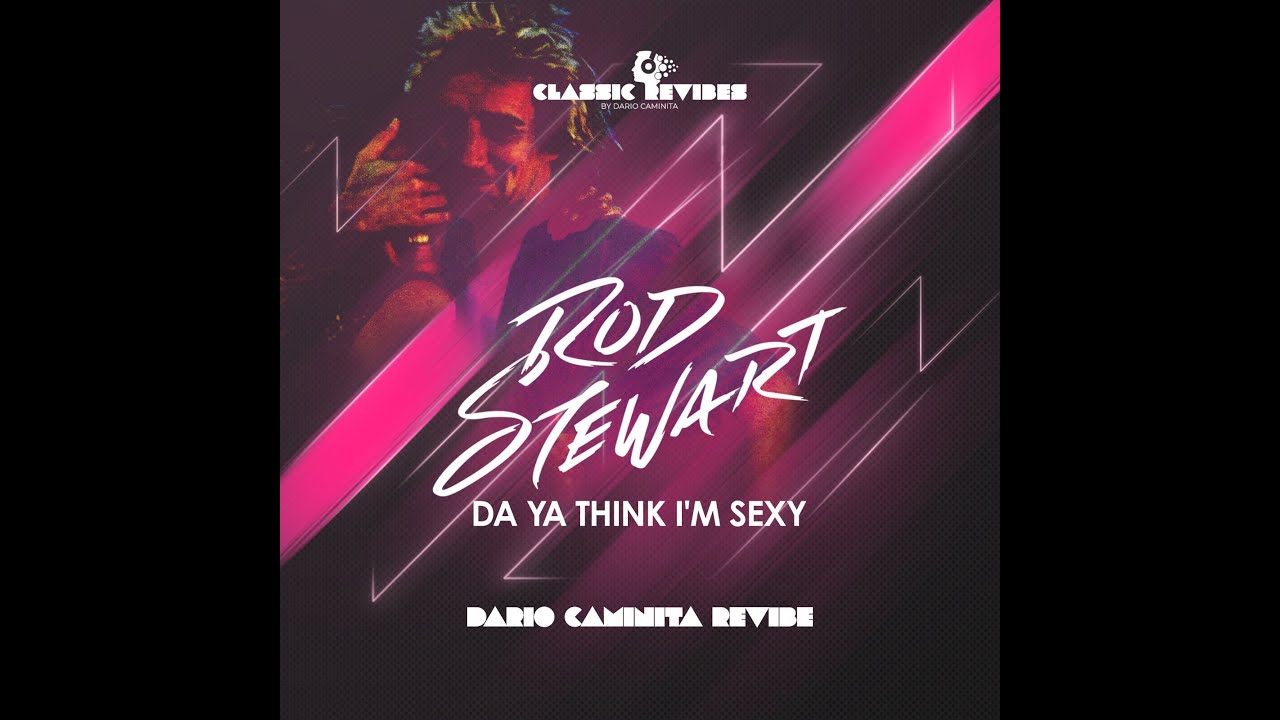 Rod Stewart - Da ya think I'm sexy (Dario Caminita Revibe) 5'27