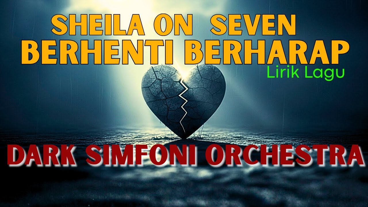 Lagu Ini Pernah Bikin Nangis, Sheila On 7 - Berhenti Berharap Versi Dark Orchestra Simfoni, Lirik.