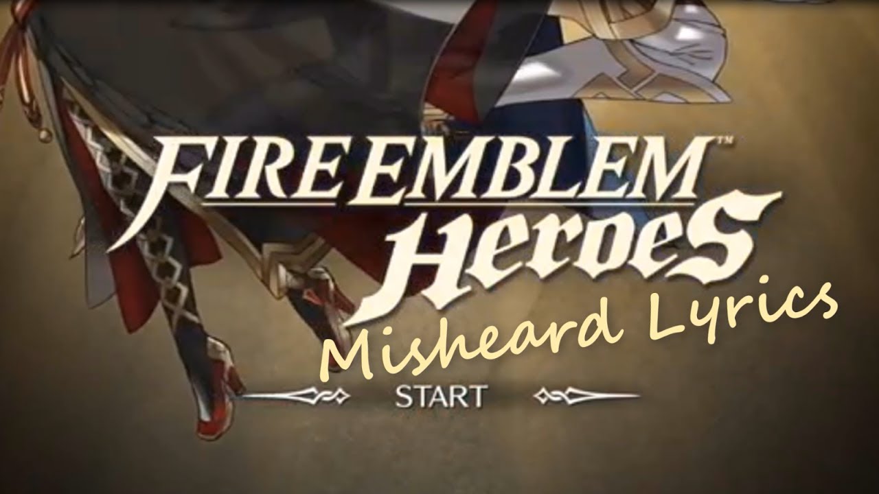 Fire Emblem Heroes Main Theme - Misheard Lyrics