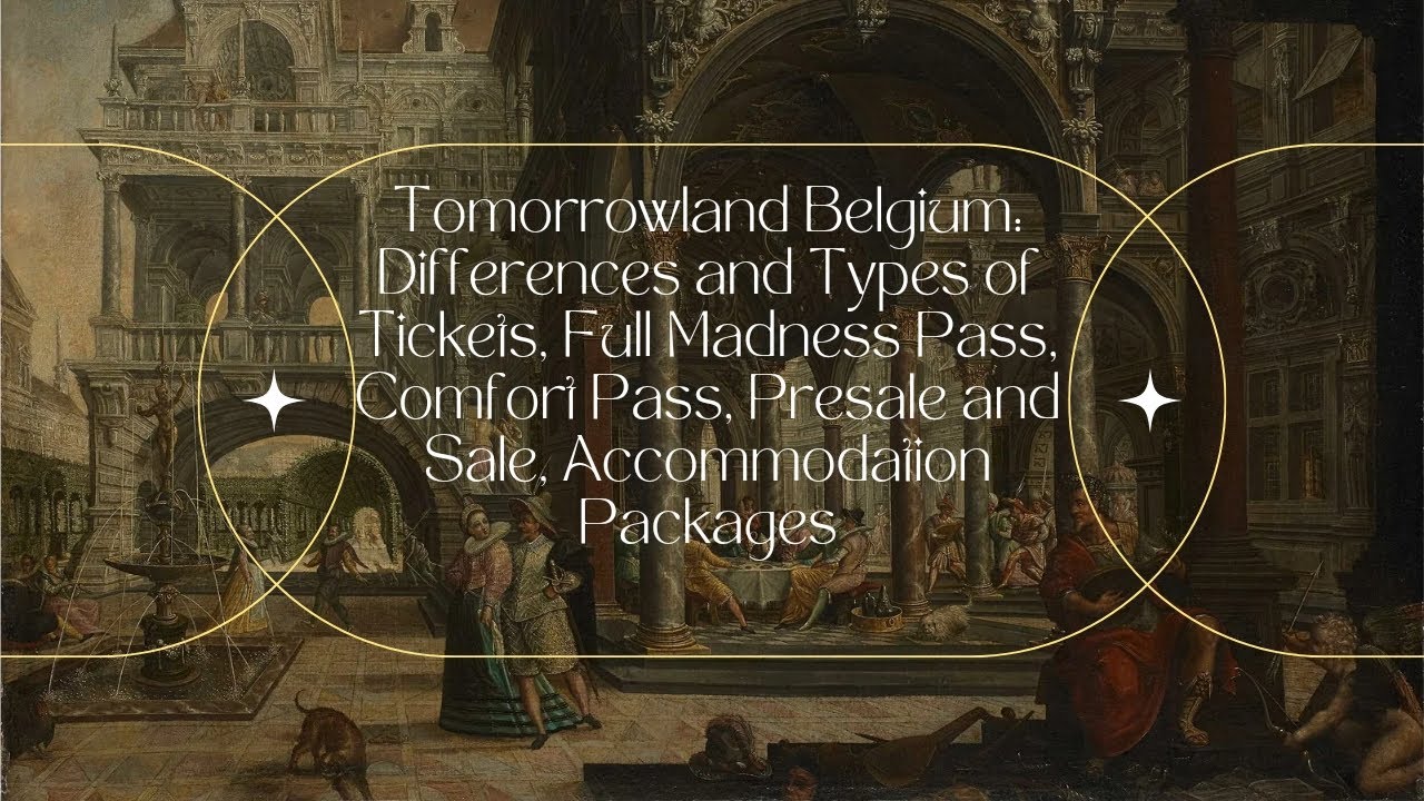 Tomorrowland Belgium: Differences and Types of Tickets, Full Madness Pass, Comfort, Presale and Sale