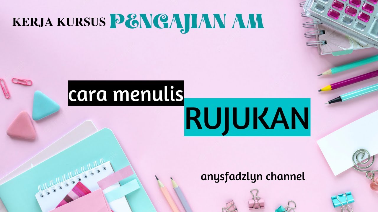 KERJA KURSUS PENGAJIAN AM *CARA MUDAH MENULIS RUJUKAN*