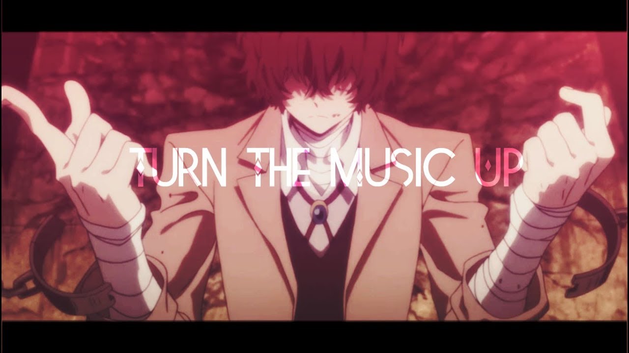 -Turn The Music Up [bungou stray dogs]