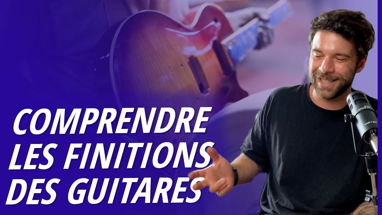 COMPRENDRE LES DIFFÉRENTES FINITIONS DES GUITARES EN 5 MIN !
