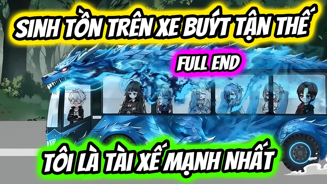 (Full End) Sinh Tồn Tr&ecirc;n Xe Bu&yacute;t Tận Thế T&ocirc;i L&agrave; T&agrave;i Xế Mạnh Nhất | Thiết Review