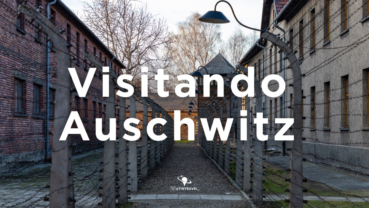 Auschwitz-Birkenau: lo que nadie te prepara para ver