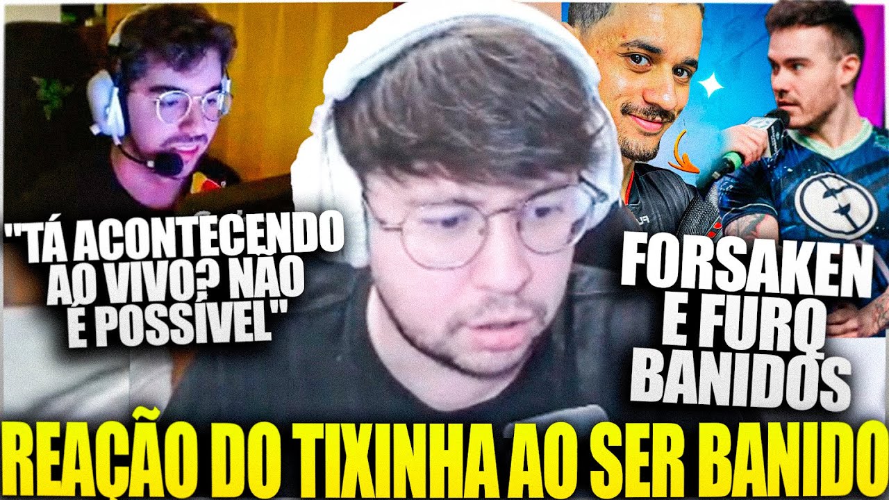 🚫 F0RSAKEN, TIXINHA E FURQ BANIDOS! REA&Ccedil;&Atilde;O DO TIXINHA AO SER BANIDO AO VIVO