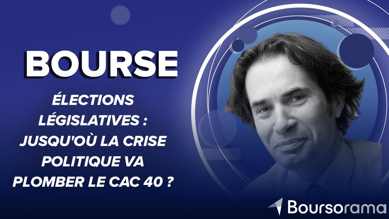 &Eacute;lections l&eacute;gislatives : jusqu'o&ugrave; la crise politique va plomber le CAC 40 ?