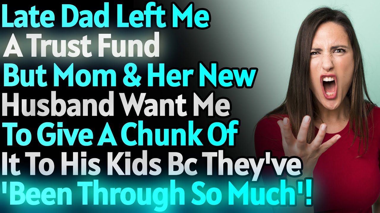 Late dad left me a trust fund but mom wants a chunk of it for her new husband's kids ...r/AITAH