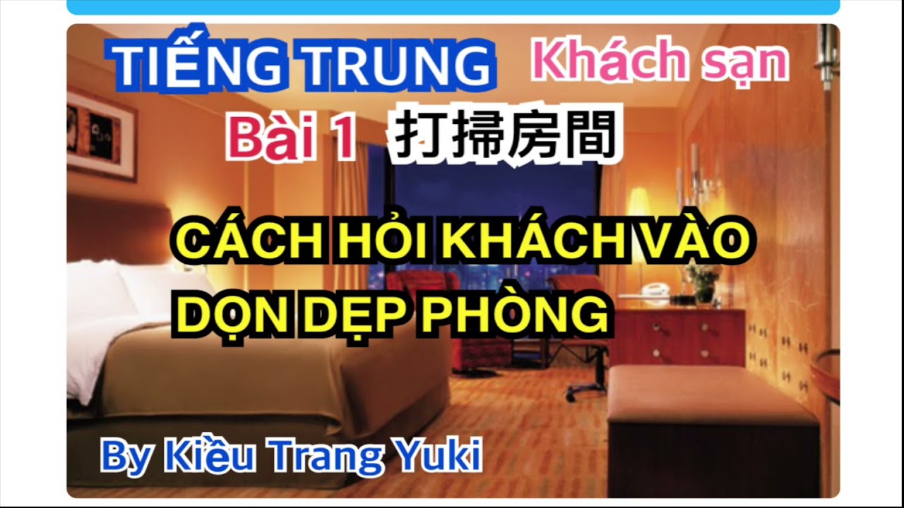 Tiếng Trung chuyên nghiệp khách sạn  bài 1: cách hỏi khách vào dọn dẹp phòng