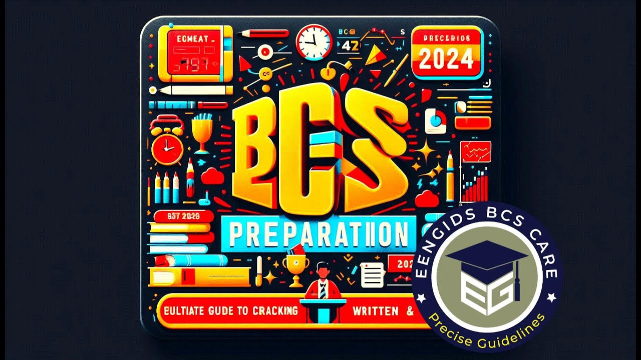 BCS Preparation 2024: Ultimate Guide to Cracking the BCS Preliminary, Written & Viva Exams| BCS 47th