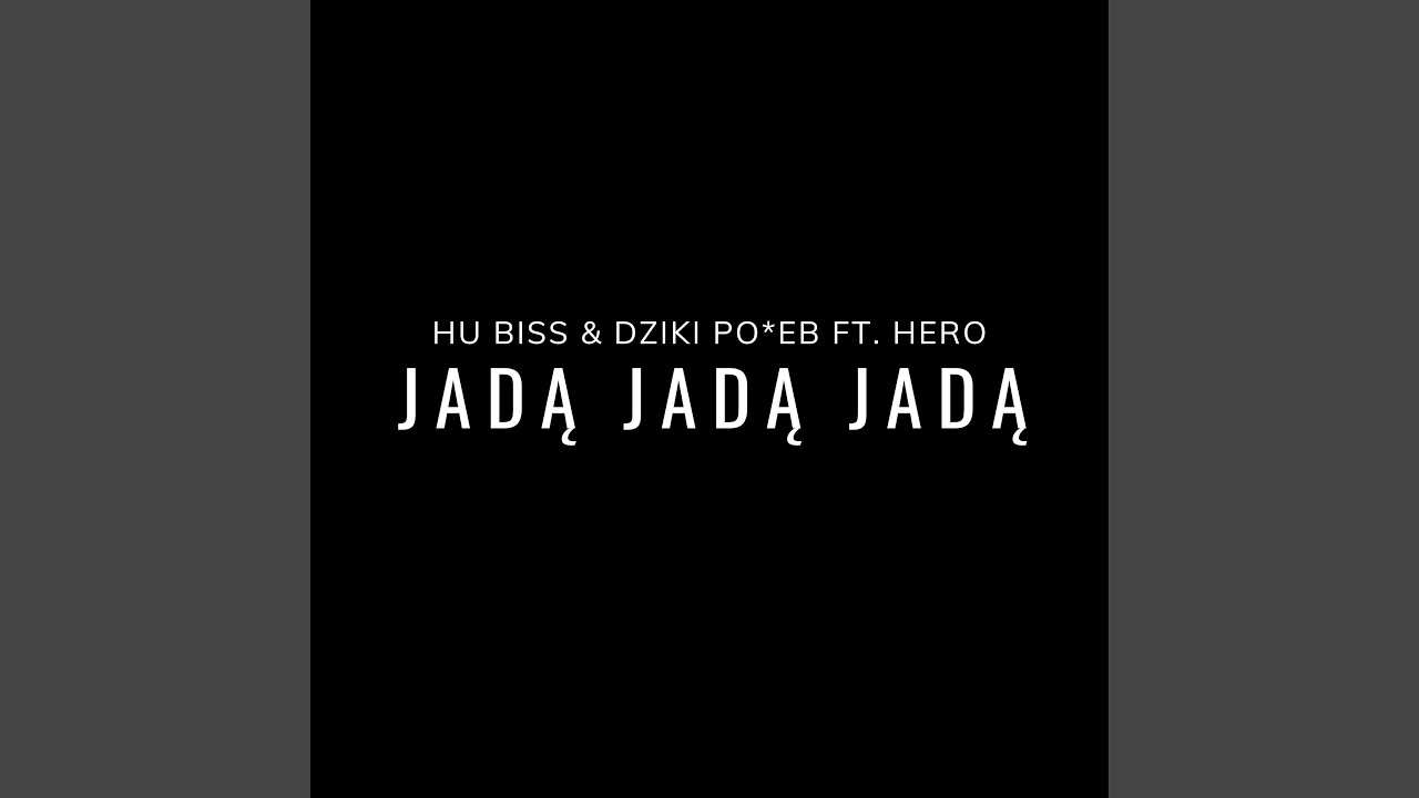 JADĄ JADĄ JADĄ (feat. DZIKI PO*EB & H.E.R.O)
