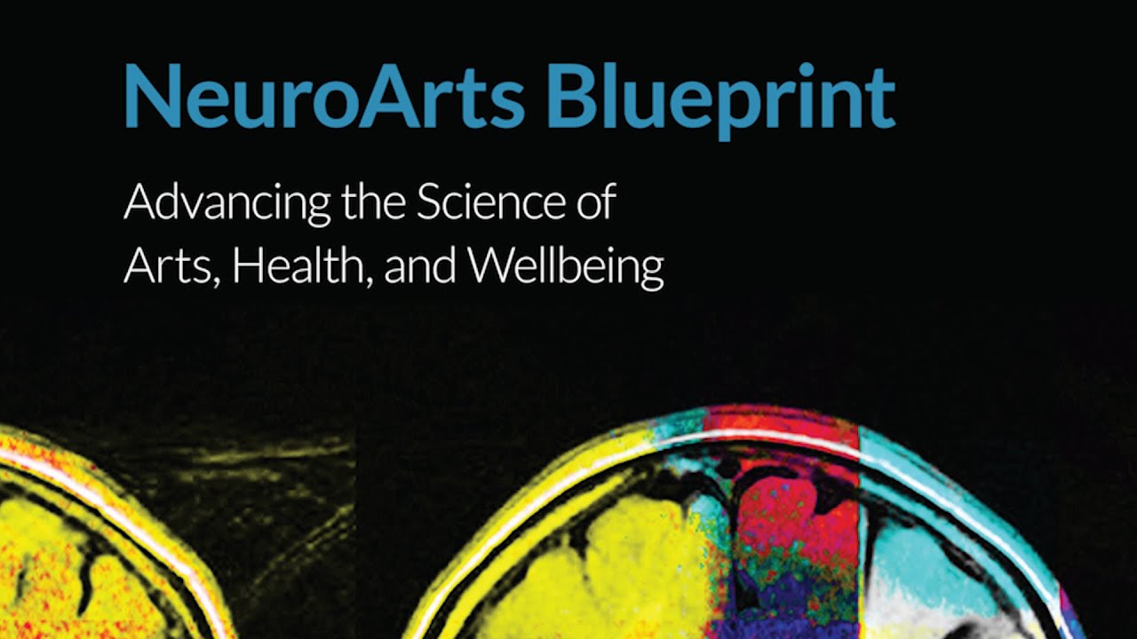 NeuroArts Blueprint: Advancing the Science of Arts, Health, and Wellbeing
