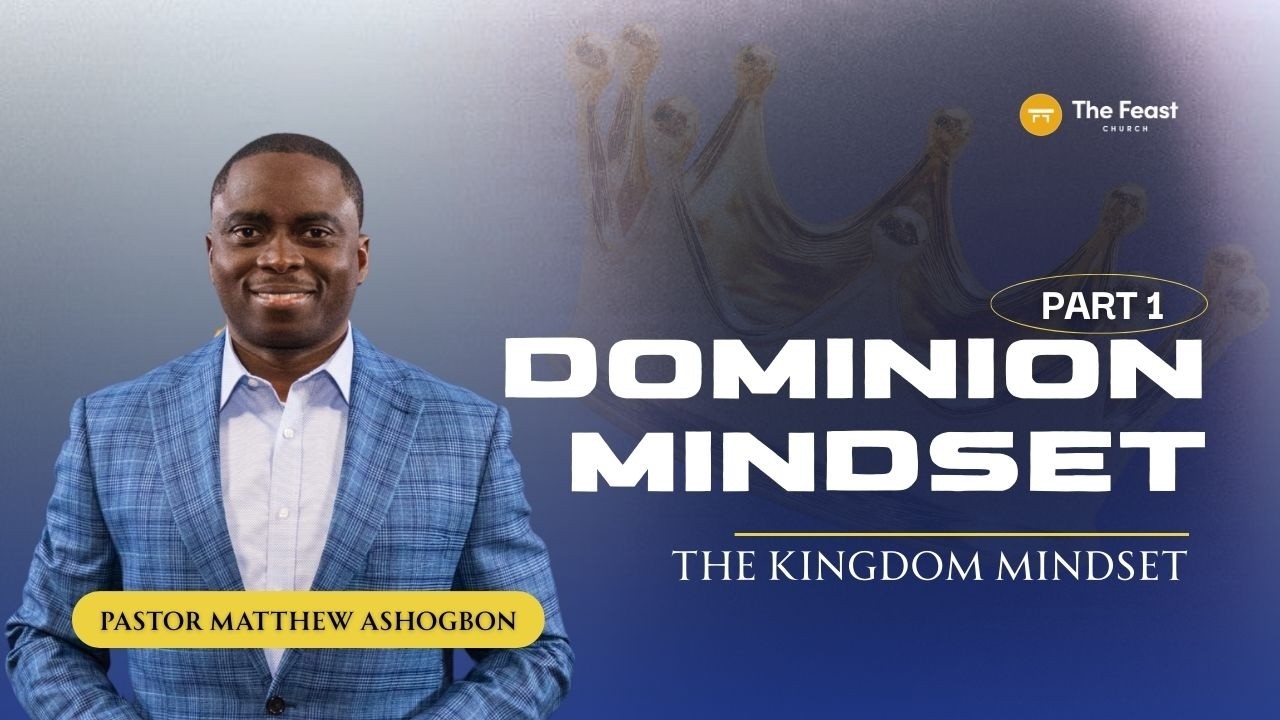 Dominion Mindset Part 1| Pst. Matthew Ashogbon| The Kingdom Mindset Series