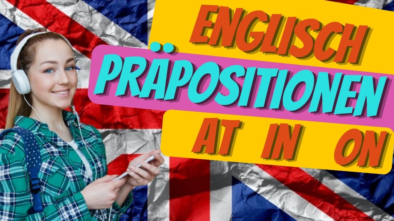 Präpositionen Englisch einfache Erklärung (at in on, Präpositionen der Zeit und des Ortes)