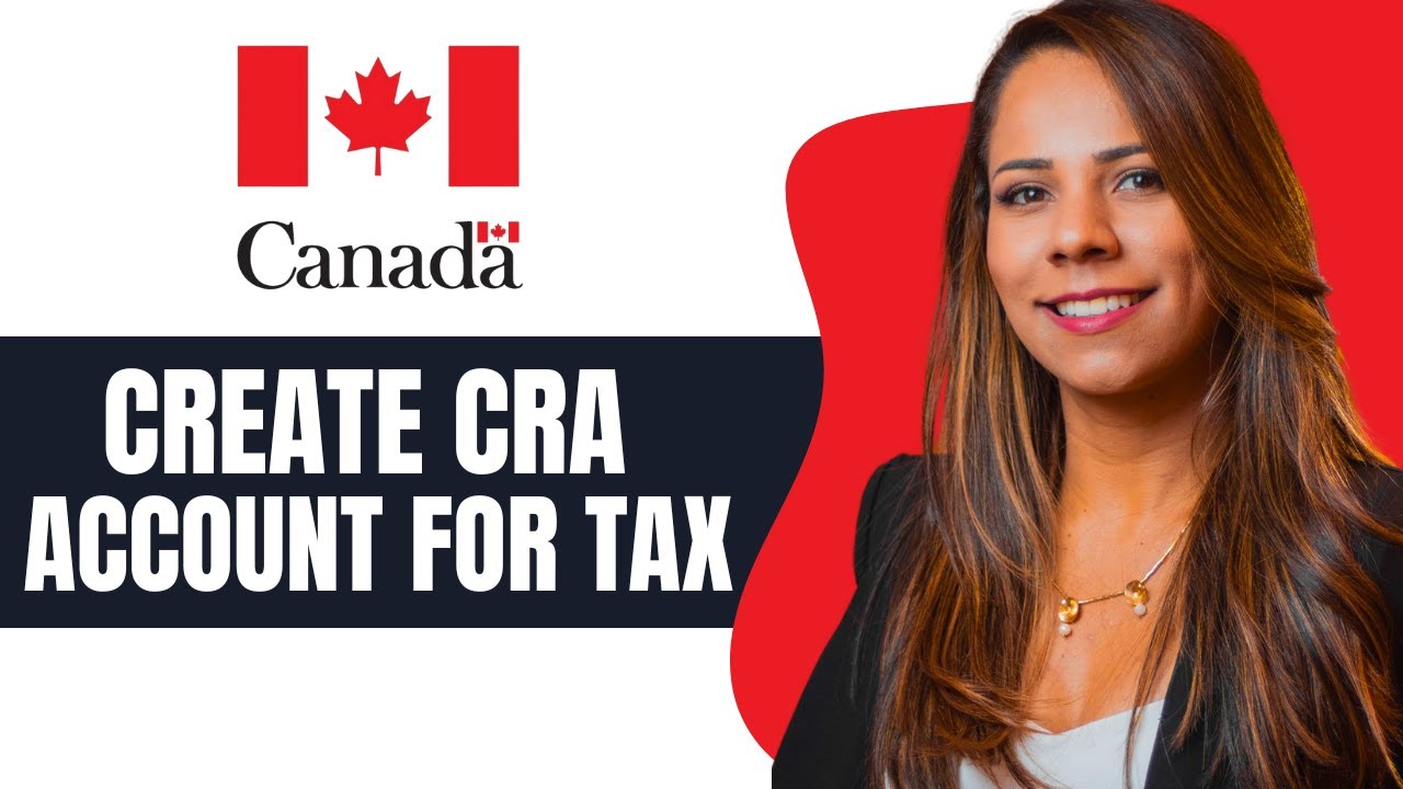 How To Create CRA Account For Tax Return (For Newcomers)