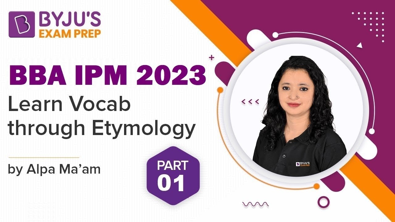 Learn Vocab through Etymology | BBA IPM 2023 Verbal Ability | Part 1 | Alpa Sharma| BYJU&rsquo;S Exam Prep