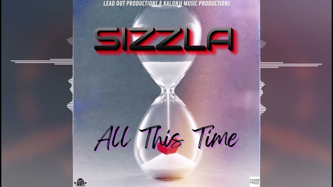 Sizzla - All This Time [Lead Out Productions/Kalonji Music Productions] Release 2022