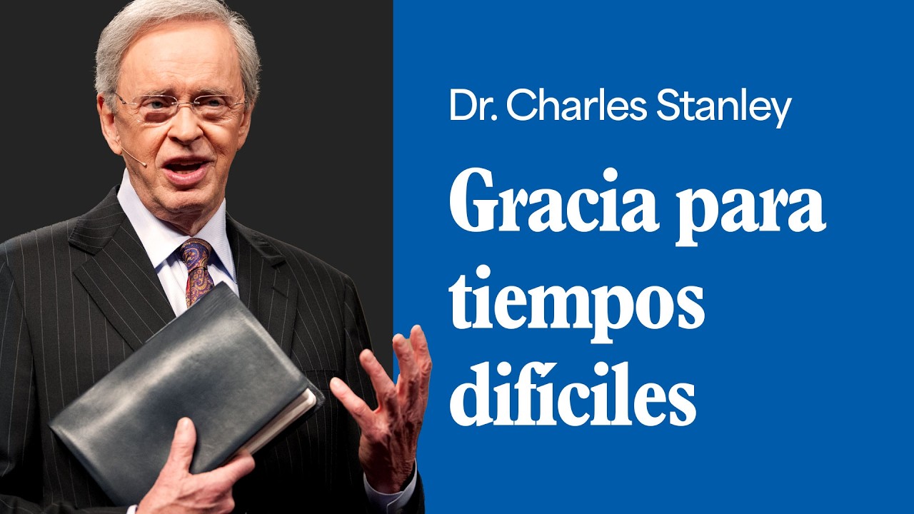 Gracia para tiempos difíciles – Dr. Charles Stanley