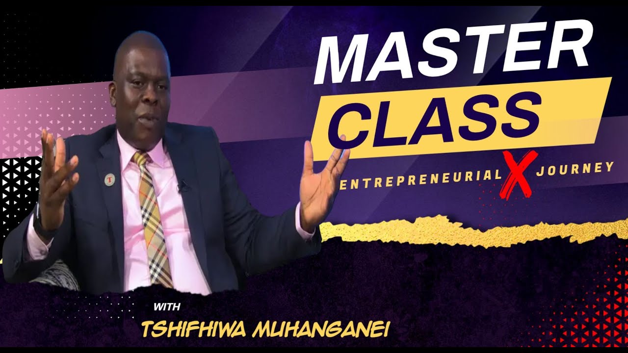 Master Class - Entrepreneurial Journey with Tshifhiwa Muhanganei