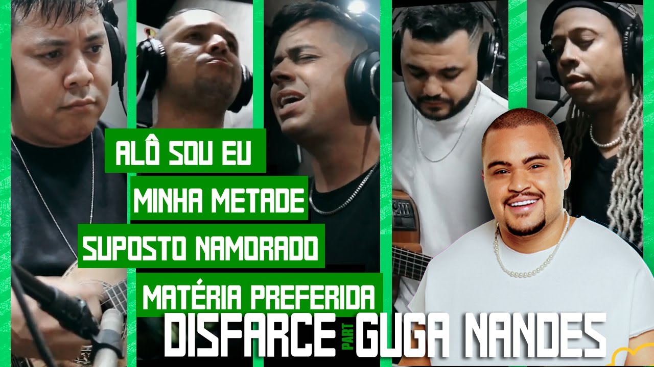 Alô Sou Eu / Minha Metade / Suposto Namorado / Matéria Preferida - Disfarce e Guga Nandes