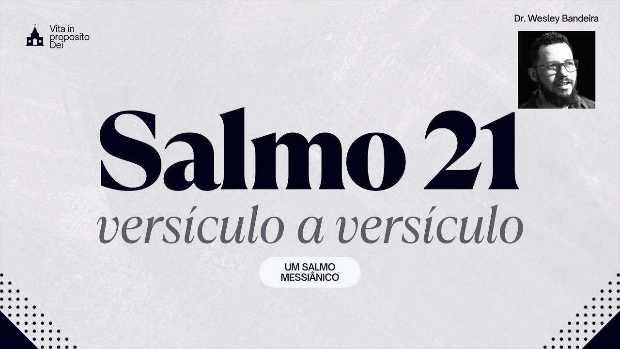 Salmo 21: um Salmo sobre o Messias (versículo a versículo) - Dr. Wesley Bandeira