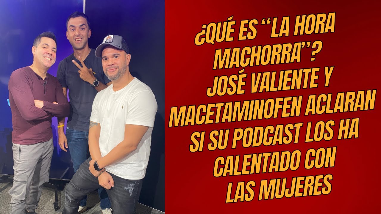 JOSÉ VALIENTE Y MACETAMINOFEN ACLARAN SI SU PODCAST LA HORA MACHORRA LOS CALENTÓ CON LAS MUJERES
