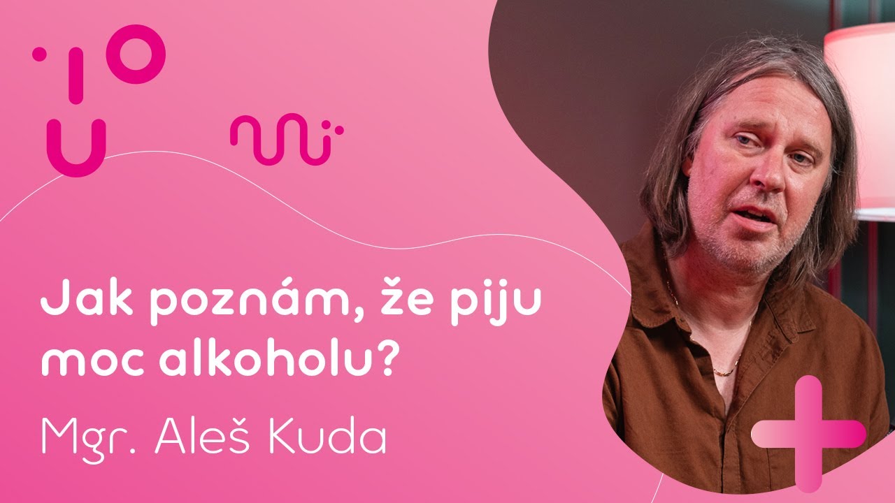 Jak poznám, že piju moc alkoholu? | Mgr. Aleš Kuda
