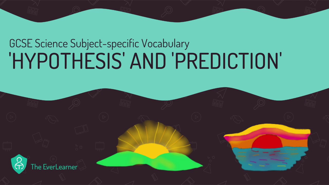 GCSE Science Subject-specific Vocabulary: 'Hypothesis' and 'Prediction'