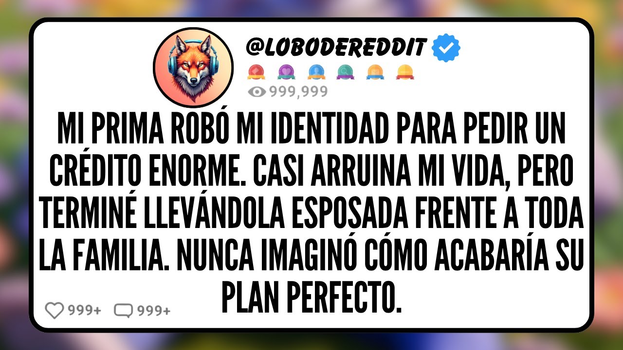 Mi PRIMA Robó Mi Identidad para Pedir un Crédito Enorme. Casi Arruina Mi Vida, pero Terminé...