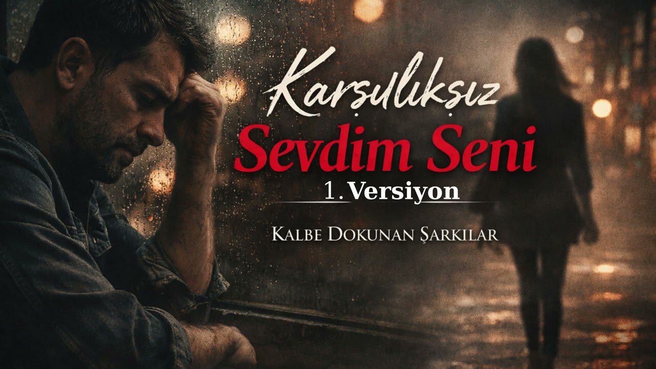 Karşılıksız Sevdim Seni  (1.Versiyon) - Kalbe Dokunan Şarkılar
