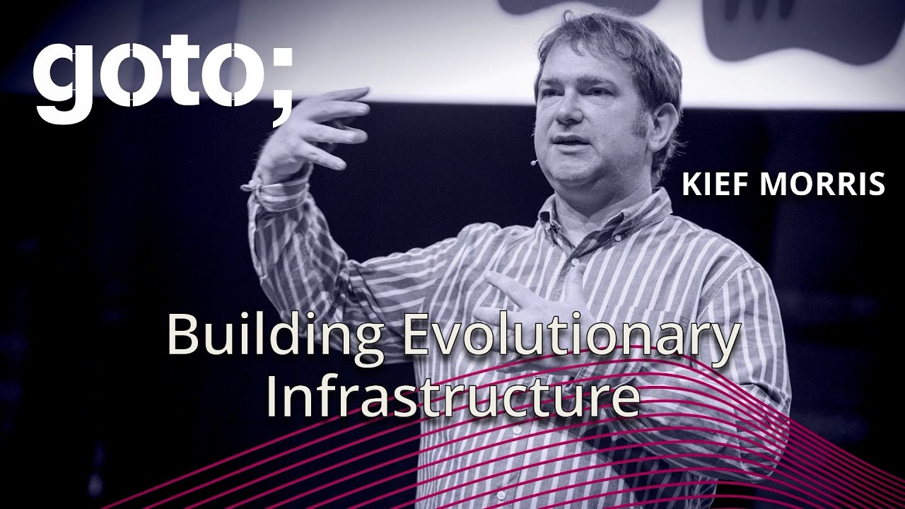 Building Evolutionary Infrastructure • Kief Morris • GOTO 2019