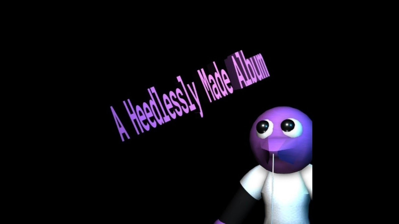 A Heedlessly Made Album