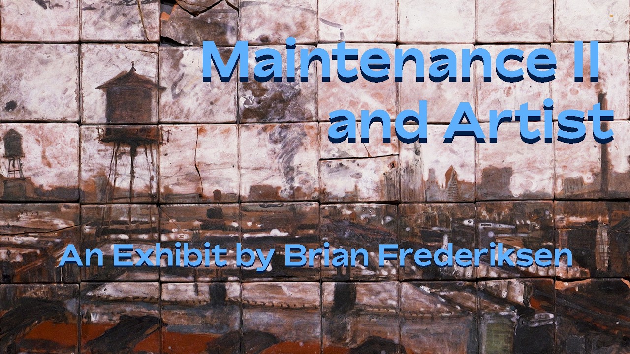 Maintenance II and Artist - An Exhibit by Brian Frederiksen