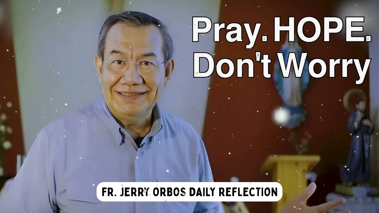 𝗣𝗿𝗮𝘆. 𝗛𝗢𝗣𝗘. 𝗗𝗼𝗻'𝘁 𝗪𝗼𝗿𝗿𝘆 - Fr. Jerry Orbos