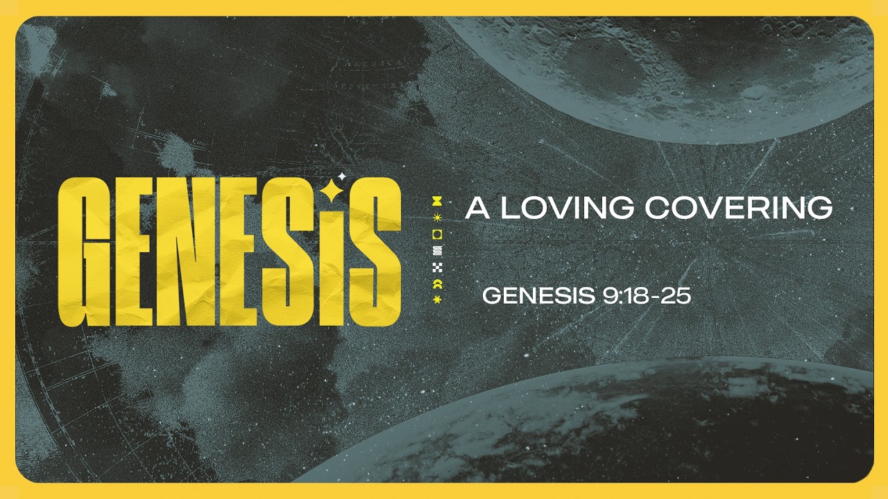 A Loving Covering  | Genesis 9:18-25 | 2/8/26