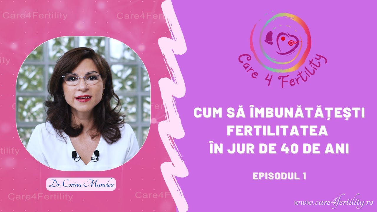Cum să îmbunătățești fertilitatea în jur de 40 de ani - Ep.1