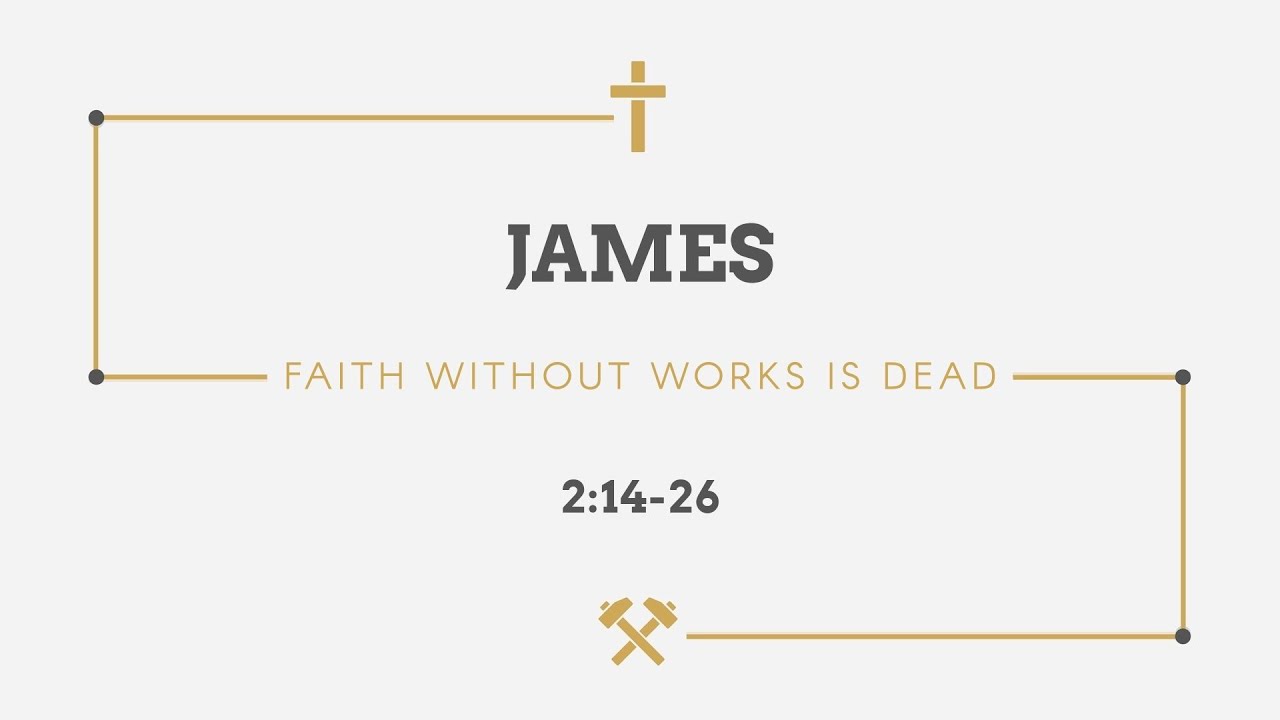James 2:14-26 | Faith Without Works Is Dead