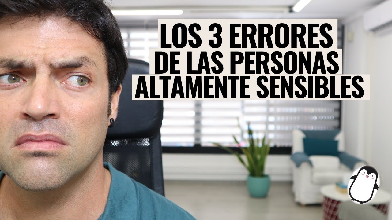 No Cometas Estos 3 Errores Si Eres Una Persona Altamente Sensible (PAS)